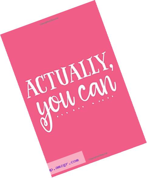Actually, You Can (6x9 Journal): Lined Notebook, 120 Pages ?? Cute and Funny Inspirational Quote on Fuchsia Pink